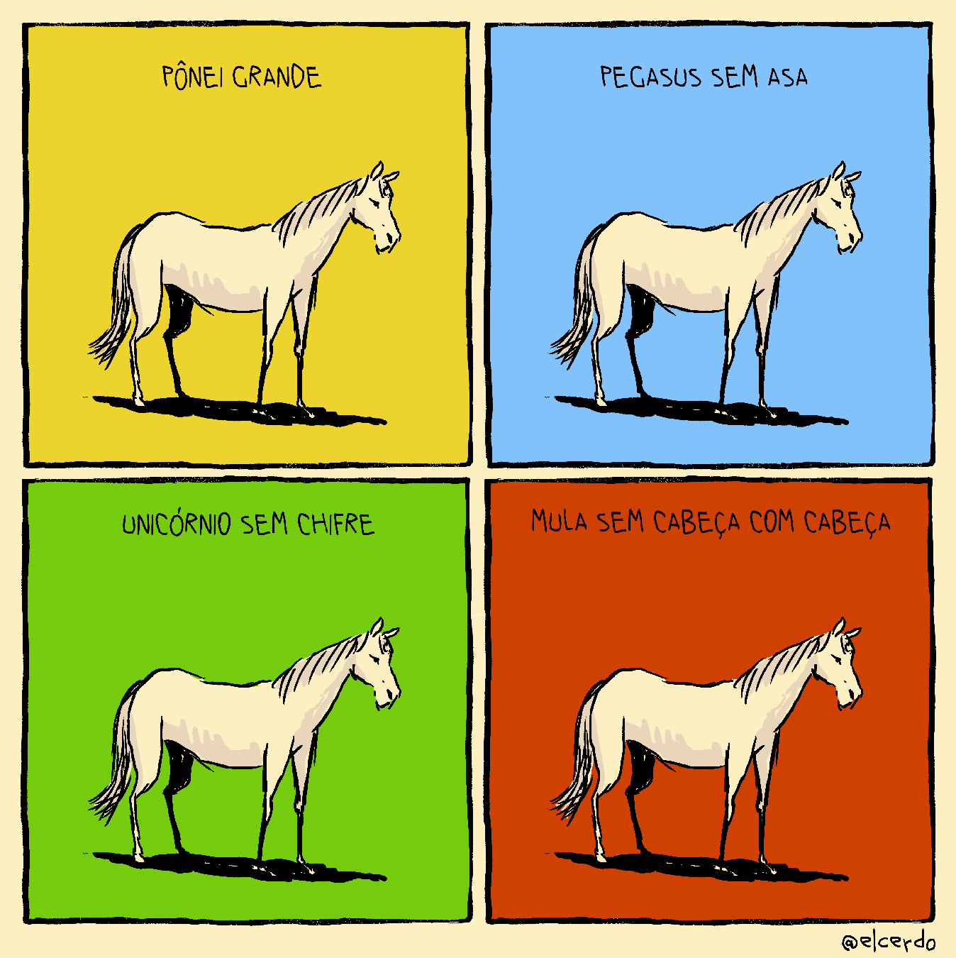 Tirinha em 4 requadros, 2x2. 1) Sobre um fundo inteiramente amarelo, um cavalo branco está parado no centro do quadro, projetando sombra preta abaixo dele. No topo, o texto "Pônei grande". 2) Mesmo desenho, com o fundo azul e o texto: "Pegasus sem asa". 3) Mesmo desenho, com o fundo verde e o texto: "Unicórnio sem chifre". 4) Mesmo desenho, com o fundo vermelho e o texto: "Mula sem cabeça com cabeça".