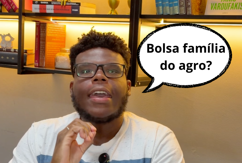 Bolsa família do agro? Calma lá, meu patrão!