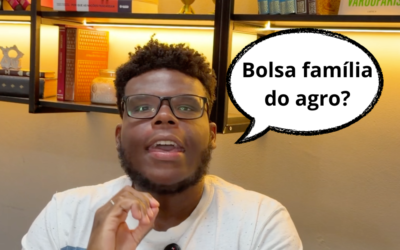 Bolsa família do agro? Calma lá, meu patrão!