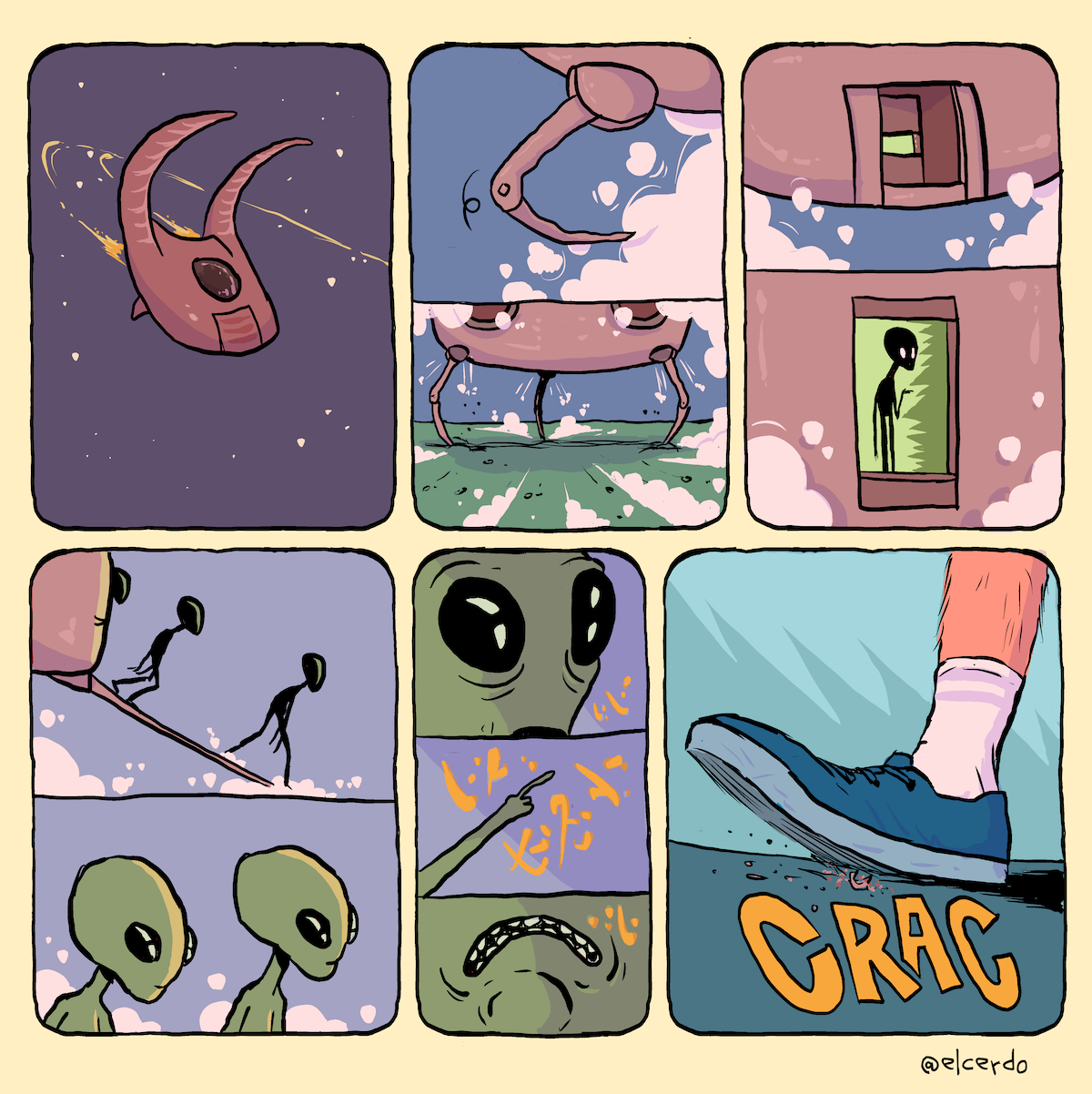 Trinha em 6 requadros verticais, 3x2. 1) Contra um céu roxo estrelado, está uma nave espacial rosa escura com rastros amarelos logo atrás, indicando uma curva acentuada de quase 180 graus. A nave tem uma forma trapezoidal om cantos arredondados, duas saliências parecendo chifres, uma cabine circular no meio, com uma porta logo abaixo. 2) O quadro é dividido em 2 por uma linha horizontal no meio. A imagem superior é um recorte de uma das pernas da nave se abrindo; ao lado da perna, há uma fumaça branca; o céu, ao fundo, é azul. A imagem inferior é um recorte da parte de baixo da nave, com três pernas da nave apoiadas no solo verde. Continua havendo fumaça branca dispersa ao redor. 3) O quadro é dividido da mesma maneira que o anterior. A imagem superior tem a porta entreaberta e uma luz verde no interior da nave. A fumaça segue dispersa nas quinas inferiores e laterais do quadro. Na imagem de baixo, a porta está inteiramente aberta; contra o fundo verde do interior da nave, está a silhueta de uma figura alienígena (cabeça triangular ovalada grande, olhos grandes e corpo fino). Seu antebraço esquerdo está levantado. 4) O quadro é novamente dividido em 2. Na imagem de cima, 3 alienígenas silhuetados caminham em fila, com as costas um pouco curvadas, descendo a rampa entre a porta e o solo. Continua havendo um pouco de fumaça na parte de baixo do quadro. A imagem de baixo é mais fechada nos rostos verdes de 2 alienígenas, já não silhuetados. Atrás deles, um pouco de fumaça. 5) O quadro é subdividido em 3. Na imagem do topo, os olhos arregalados de um alienígena assustado e alguns símbolos que lembram letras de um alfabeto estranho, em amarelo, junto ao seu rosto. Na imagem do meio, a mão dele aponta levemente para cima e para a direita, e há mais símbolos em amarelo ao redor dela. Na imagem de baixo, a boca do alienígena curvada para baixo, com os dentes brancos à mostra e mais uns poucos símbolos em amarelo. 6) Um pé humano — com tênis azul, meia branca e perna com pele bege e pelos — pisa no solo azul acinzentado. Algo se esmigalha sob ele, com a onomatopeia “CRAC”. Na margem inferior direita, a assinatura, @elcerdo.